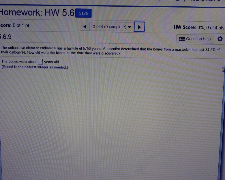 Solved Homework: HW 5.6 core: 0 of 1 pt ,6.9 The radioactive