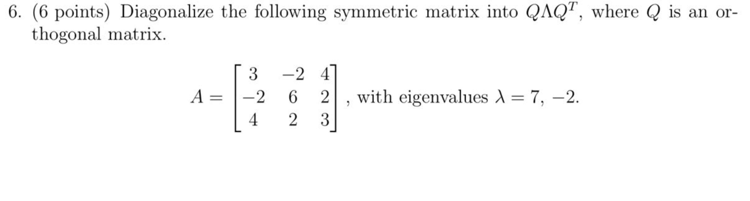 6. (6 points) Diagonalize the following symmetric