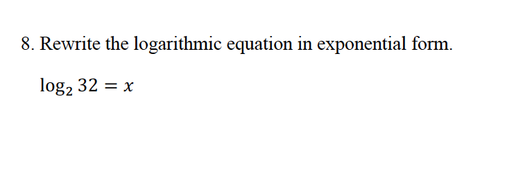 Solved 8. Rewrite the logarithmic equation in exponential | Chegg.com