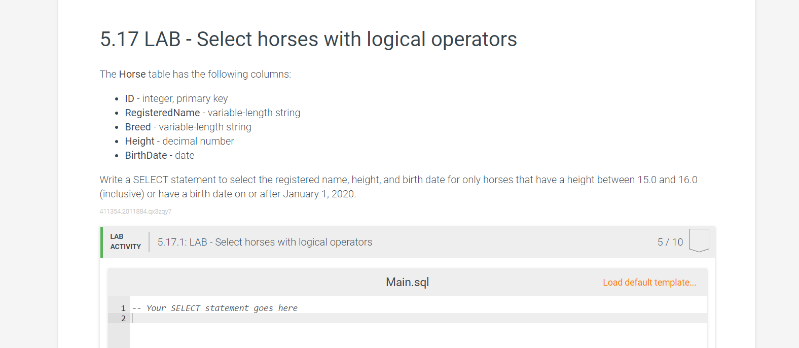 5.17 LAB - Select horses with logical operators
The Horse table has the following columns:
• ID - integer, primary key
Regist