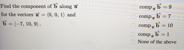 Solved Find the component of b along a for the vectors = 〈0, | Chegg.com