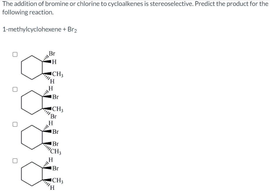 Solved The addition of bromine or chlorine to cycloalkenes