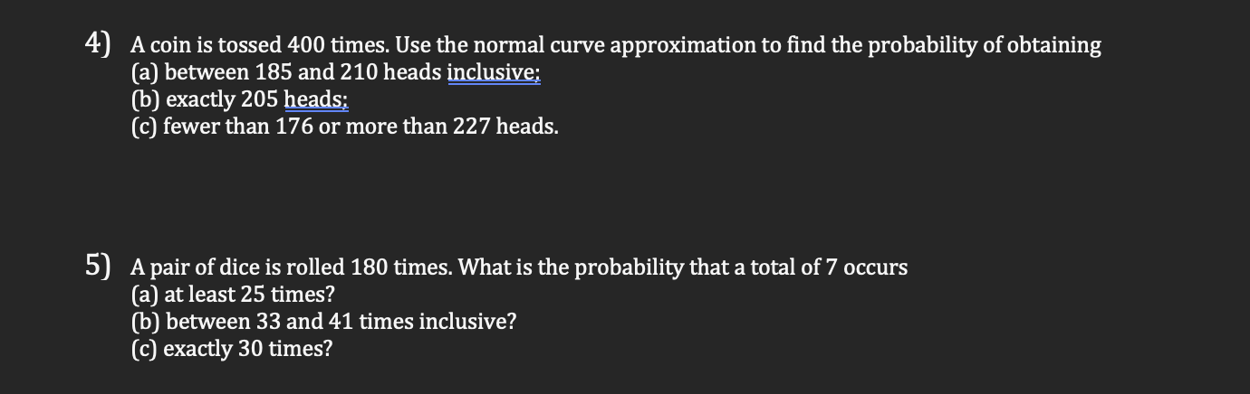 Solved 4) A coin is tossed 400 times. Use the normal curve | Chegg.com