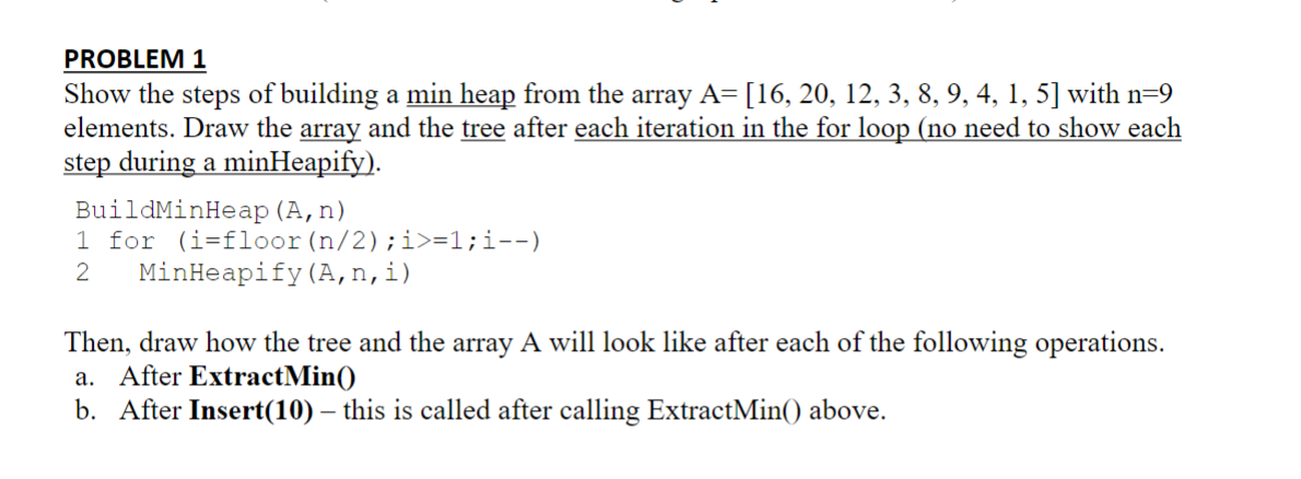 Solved PROBLEM 1Show the steps of building a min heap from | Chegg.com
