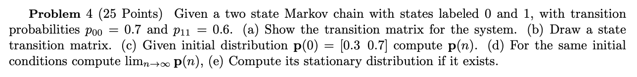 Solved Problem 4 (25 Points) Given a two state Markov chain | Chegg.com