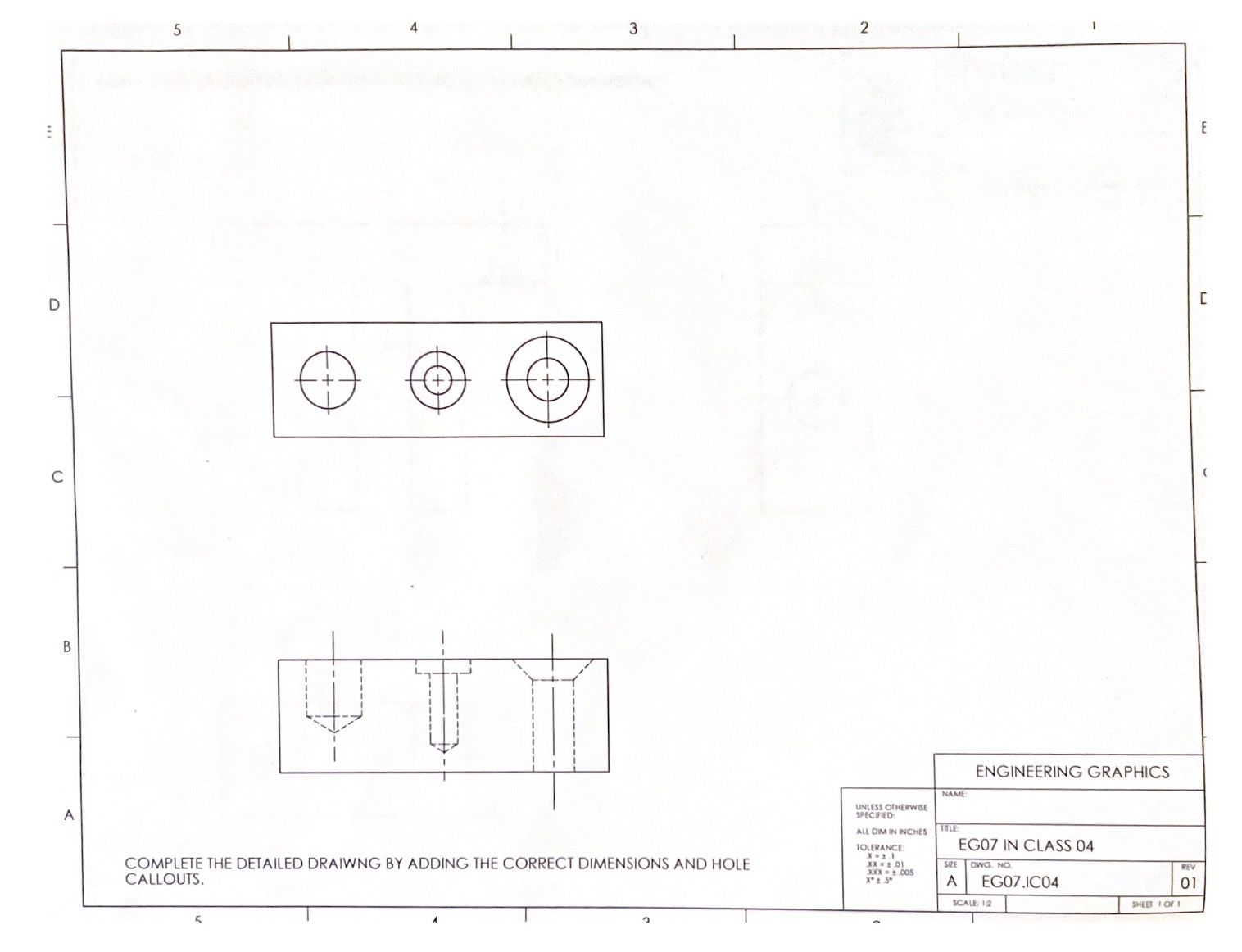 COMPLETE THE DETAILED DRAIWNG BY ADDING THE CORRECT DIMENSIONS AND HOLE CALLOUTS.