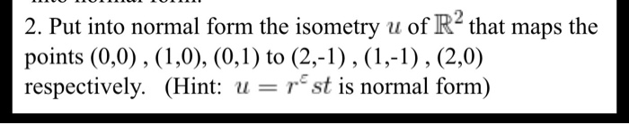 Solved Put into normal form the isometry u of R^2 that maps | Chegg.com