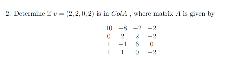 Solved Determine if v=(2,2,0,2) is in Col A, where matrix A | Chegg.com