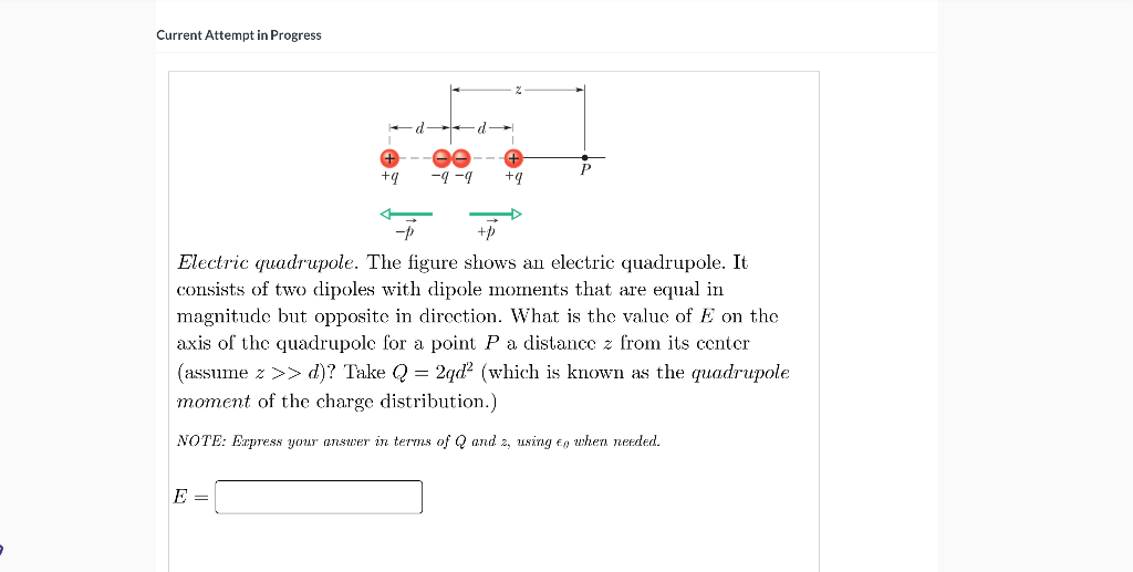 Current Attempt in Progress
Electric quadrupole. The figure shows an electric quadrupole. It consists of two dipoles with dip