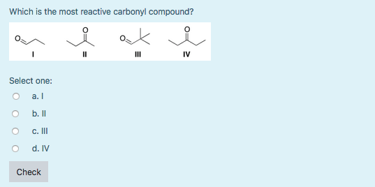 Solved Which Is The Most Reactive Carbonyl Compound? Select | Chegg.com Solved Which Is The Most Reactive Carbonyl Compound? Select | Chegg.com