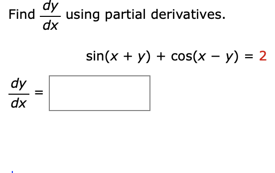 Solved Find dy dx using partial derivatives. sin(x + y) + | Chegg.com