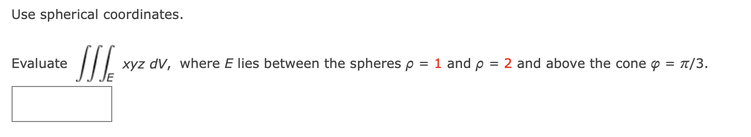 Solved Use Spherical Coordinates. Evaluate ∭ExyzdV, Where E | Chegg.com