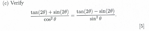 (c) Verify \[ \frac{\tan (2 \theta)+\sin (2 \theta)}{\cos ^{2} \theta}=\frac{\tan (2 \theta)-\sin (2 \theta)}{\sin ^{2} \thet