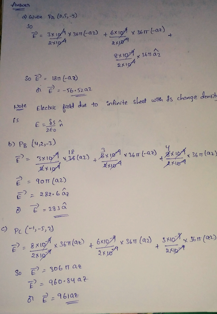 Answes a) Given PA (2,5,-5) So B = 3x10/9 X 3671 (-22) + 6x10 x 36IT (-az). 2x104 8x10 x 367a axit So e = 180 (-a2) di È = -5