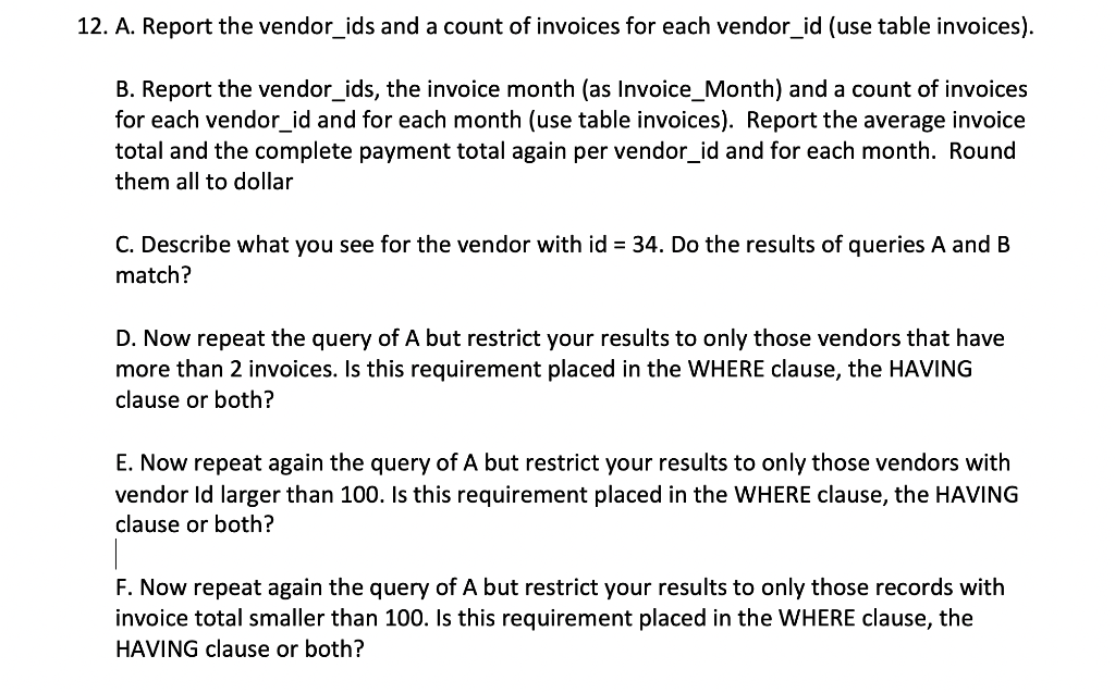 12. A. Report the vendor_ids and a count of invoices for each vendor_id (use table invoices). B. Report the vendor_ids, the i