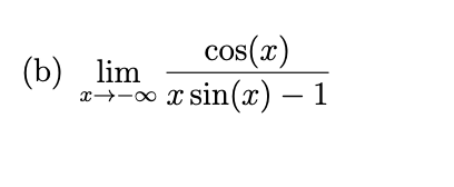 Solved (b) limx→−∞xsin(x)−1cos(x) | Chegg.com