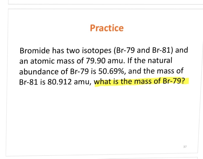 Solved Practice Bromide has two isotopes (Br79 and Br81)
