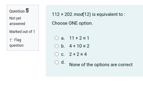 Solved 112 + 202 mod(12) is equivalent to : Choose ONE | Chegg.com