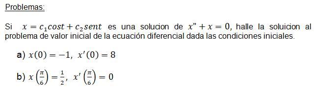 Si \( x=c_{1} \cos t+c_{2} \operatorname{sen} t \) es una solucion de \( x^{\prime \prime}+x=0 \), halle la soluicion al prob