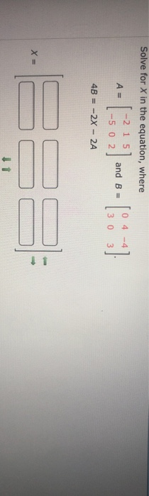 Solved Solve for X in the equation, where -2 1 5 -5 0 2 4B | Chegg.com
