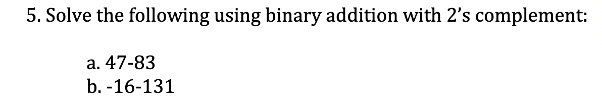 Solved 5. Solve The Following Using Binary Addition With 2's | Chegg.com