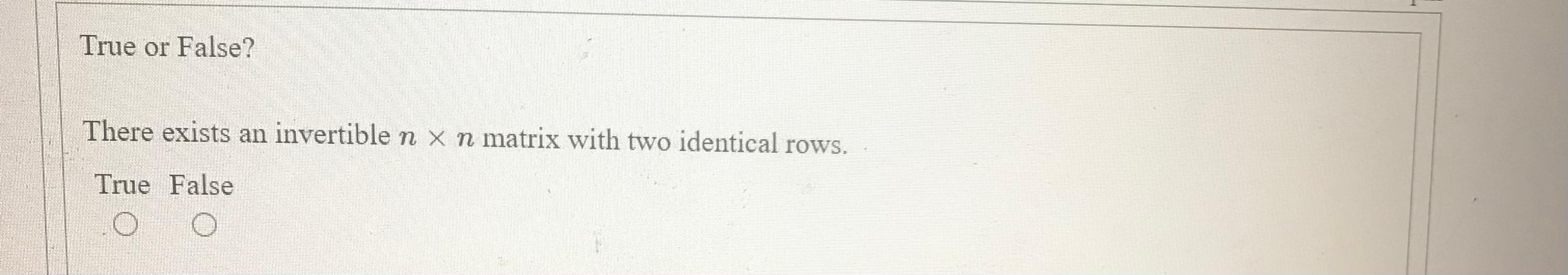 Solved True or False? There exists an invertible n x n | Chegg.com