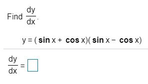 Solved Dy Find Dx Y Sin X Cos X Sin X Cos X Dy Dx 11 Chegg Com