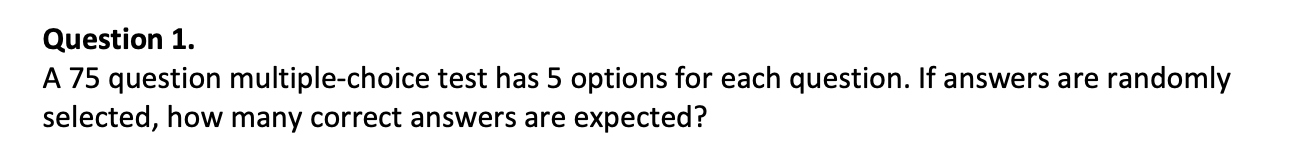 Solved Question 1. A 75 question multiple-choice test has 5 | Chegg.com