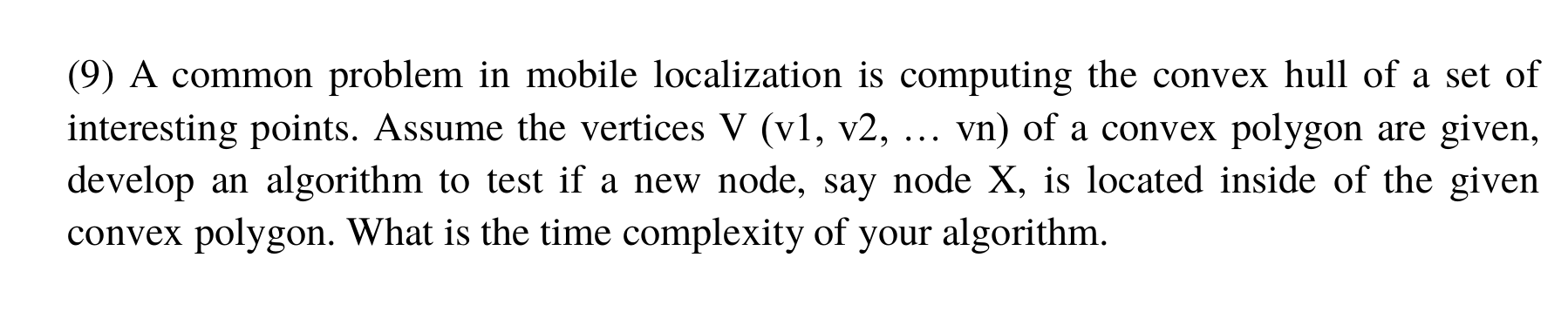 (9) A common problem in mobile localization is computing the convex hull of a set of interesting points. Assume the vertices
