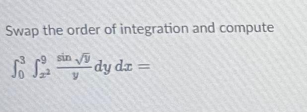 Solved Swap the order of integration and compute | Chegg.com