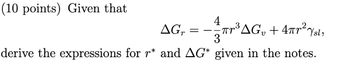 Solved (10 points) Given that ΔGr=−34πr3ΔGv+4πr2γsl derive | Chegg.com