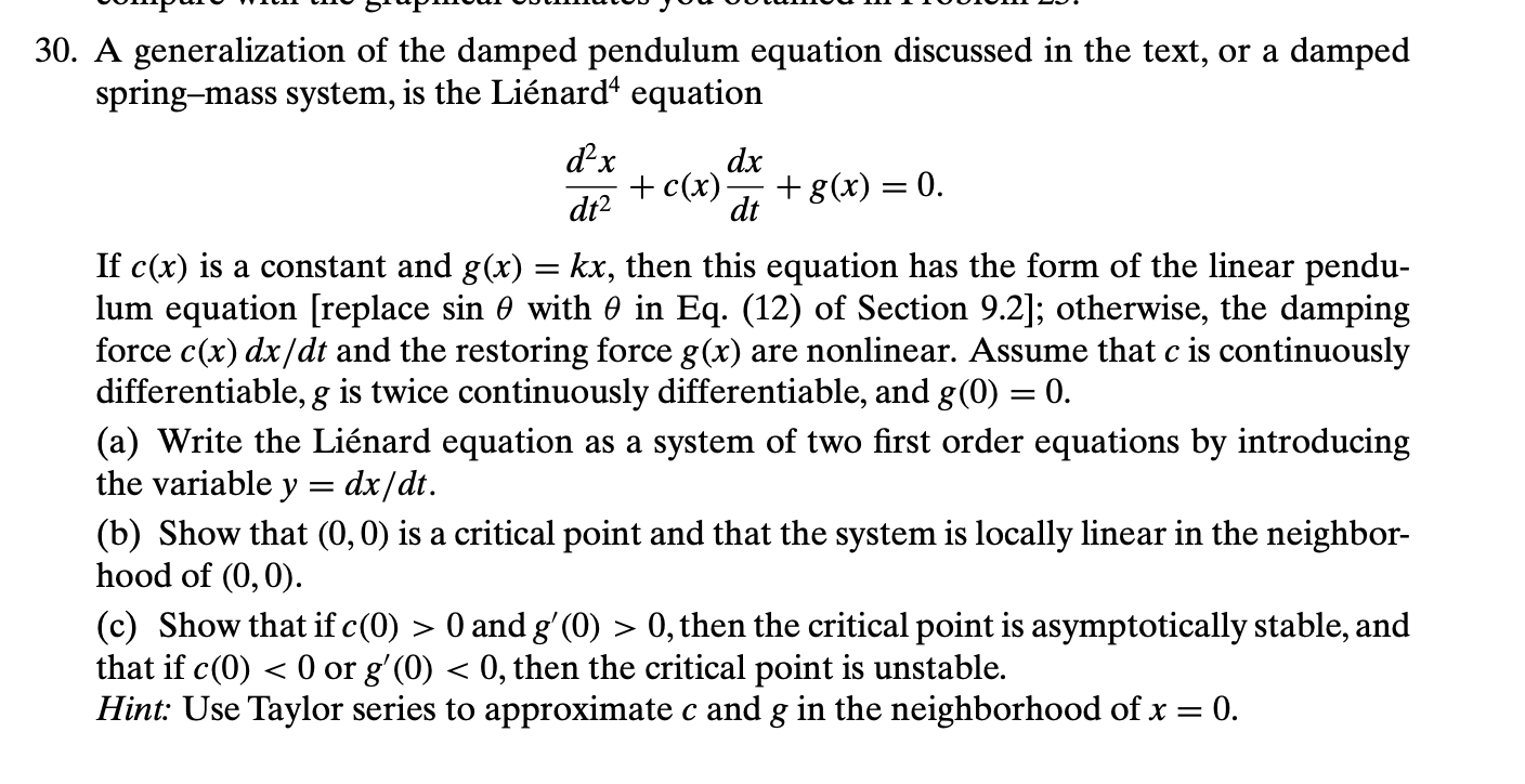 A generalization of the damped pendulum equation discussed in the text, or a damped spring-mass system, is the Liénard \( { }