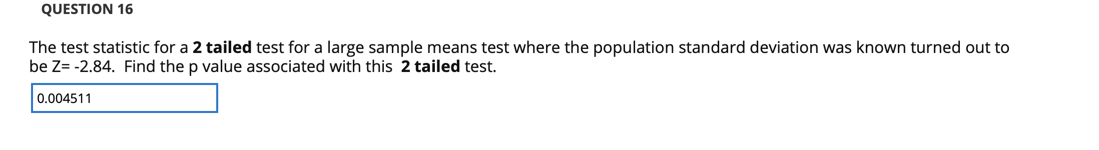 Solved QUESTION 16 The test statistic for a 2 tailed test | Chegg.com