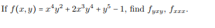 If \( f(x, y)=x^{4} y^{2}+2 x^{3} y^{4}+y^{5}-1 \), find \( f_{y x y}, f_{x x x} \).