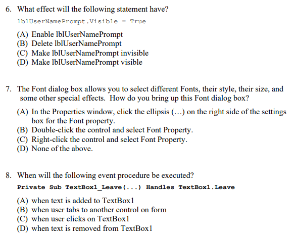 6. What effect will the following statement have? lbluserName Prompt.Visible = True (A) Enable lblUserNamePrompt (B) Delete l