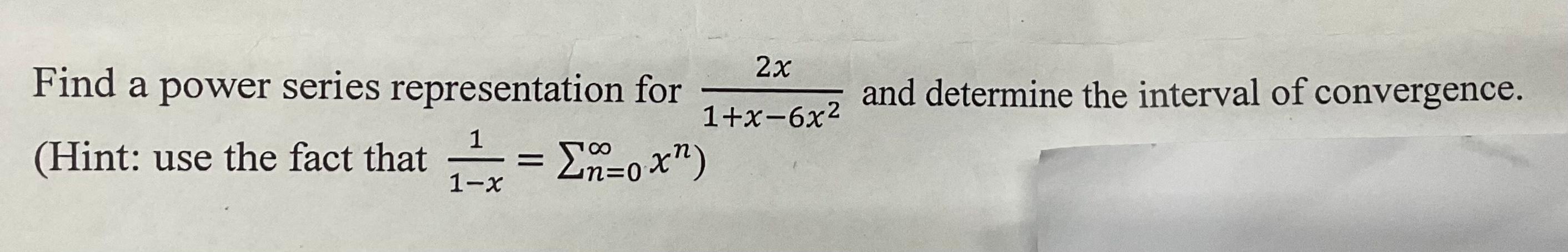 Solved Find a power series representation for 1+x−6x22x and | Chegg.com