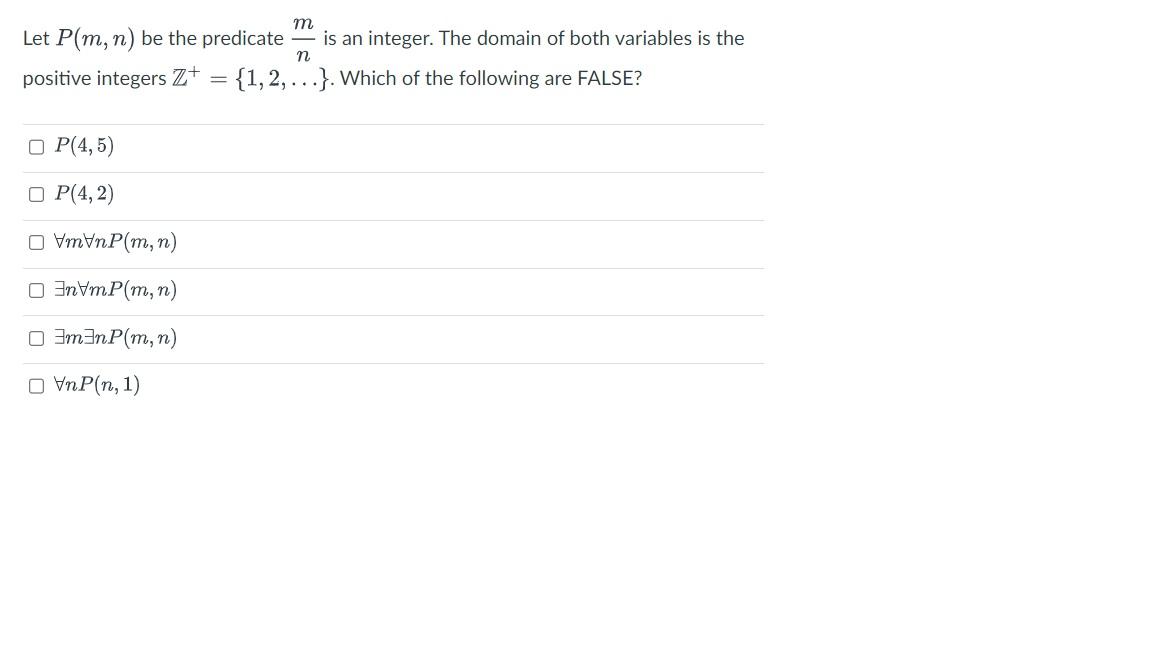 Let \( P(m, n) \) be the predicate \( \frac{m}{n} \) is an integer. The domain of both variables is the positive integers \(