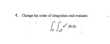 Solved 4. Change the order of integration and evaluate: | Chegg.com