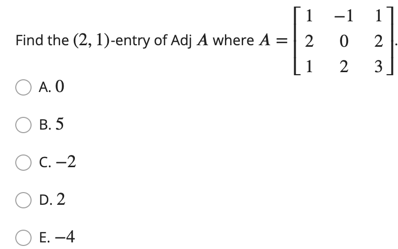 Solved 1 -1 1 Find the (2, 1)-entry of Adj A where A = 2 0 2 | Chegg.com