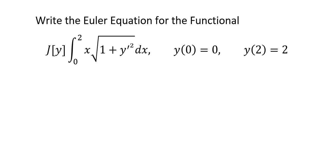 Solved Write the Euler Equation for the Functional 2 J[y] = | Chegg.com