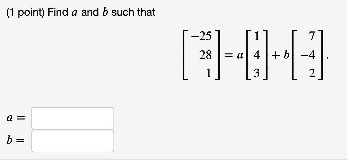 Solved (1 Point) Find A And B Such That -25 1 7 28 = A 4 + B | Chegg.com