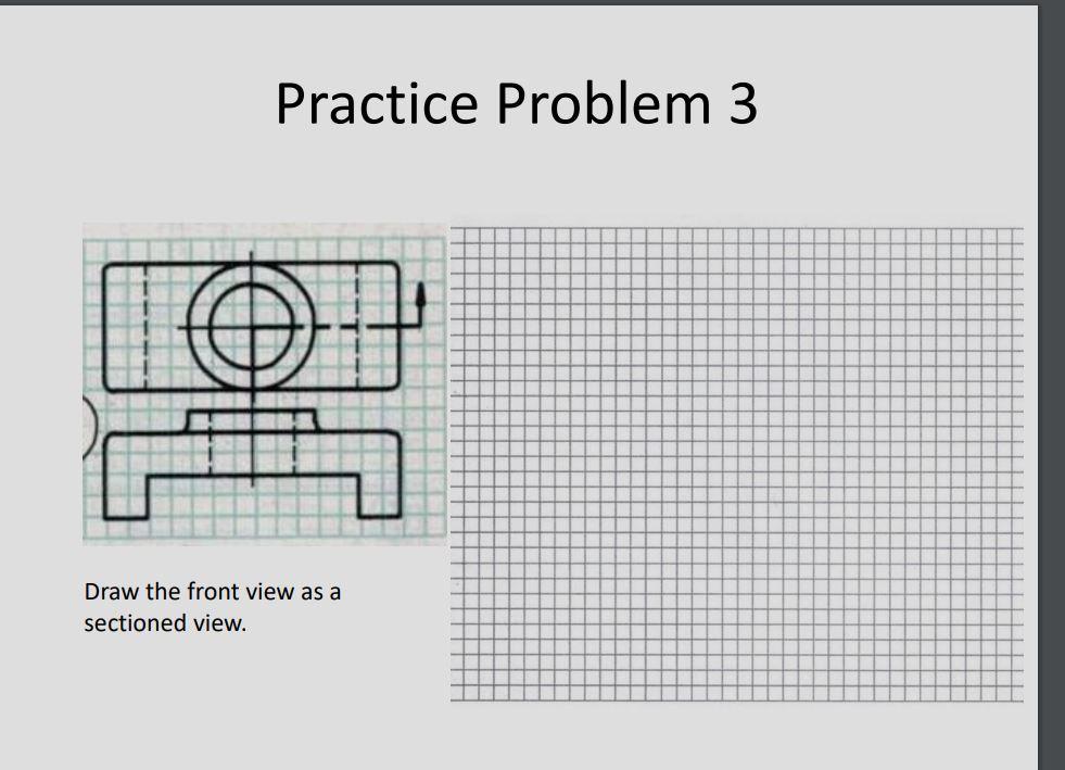 Solved Practice Problem 3 16 Draw the front view as a | Chegg.com
