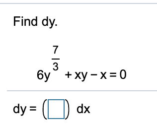 Solved Find Dy 7 3 6y Xy X 0 Dy Dx Chegg Com