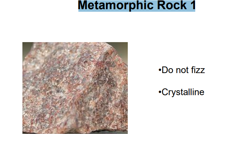 Metamorphic Rock 1
•Do not fizz
•Crystalline