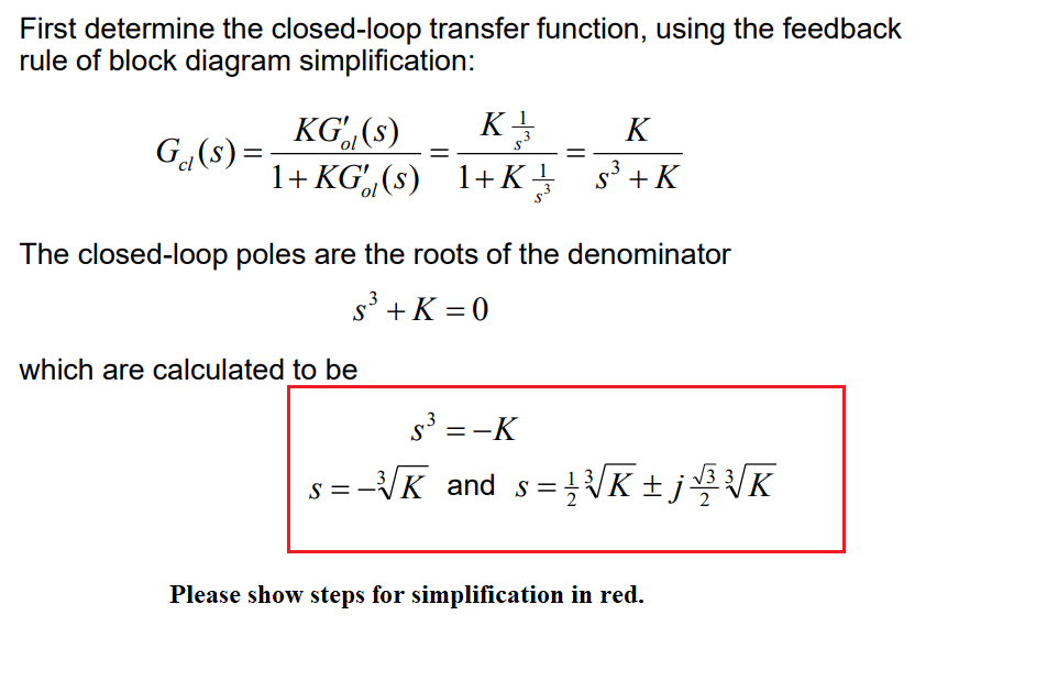 First determine the closed-loop transfer function, using the feedback
rule of block diagram simplification:
KG (s)
K3/3
K
G?(