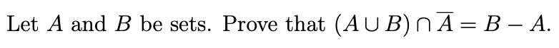 Solved Let A And B Be Sets. Prove That (A∪B)∩Aˉ=B−A. | Chegg.com