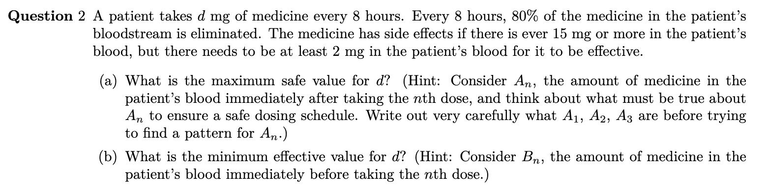 Solved Question 2 A patient takes d mg of medicine every | Chegg.com