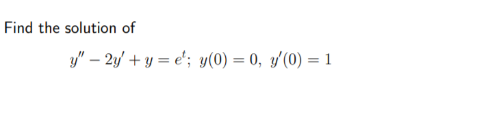 Solved Find the solution of y" – 2y' + y = e'; y(0) = 0, | Chegg.com