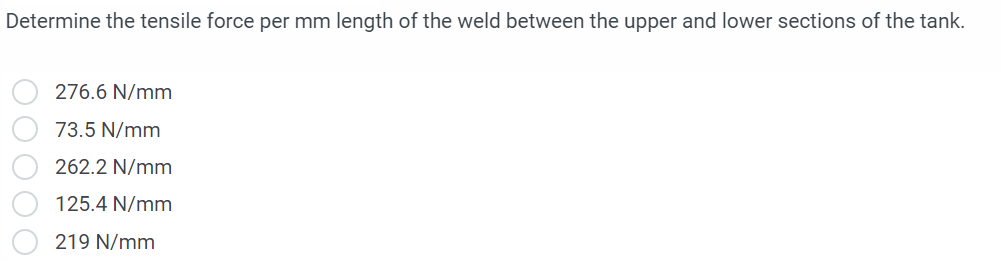 Determine the tensile force per \( \mathrm{mm} \) length of the weld between the upper and lower sections of the tank.
\[
\be