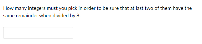 Solved How many integers must you pick in order to be sure | Chegg.com